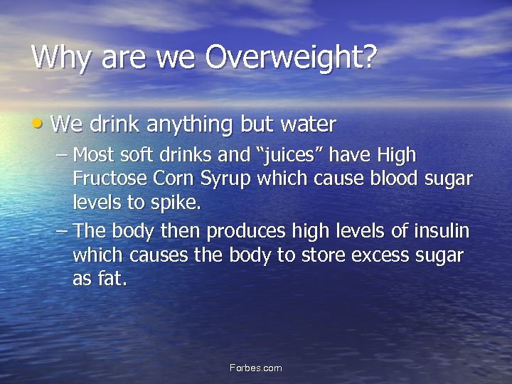 Why are we Overweight? • We drink anything but water – Most soft drinks