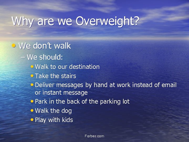 Why are we Overweight? • We don’t walk – We should: • Walk to