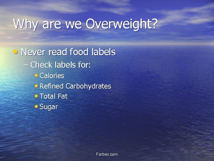 Why are we Overweight? • Never read food labels – Check labels for: •