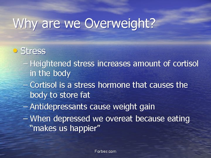 Why are we Overweight? • Stress – Heightened stress increases amount of cortisol in