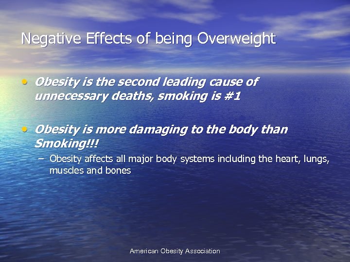 Negative Effects of being Overweight • Obesity is the second leading cause of unnecessary