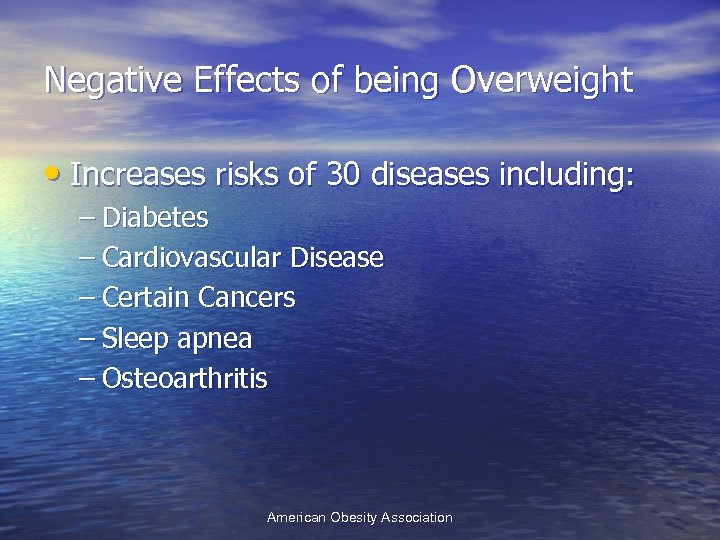 Negative Effects of being Overweight • Increases risks of 30 diseases including: – Diabetes