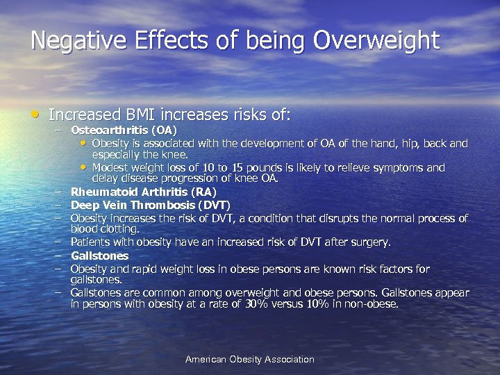 Negative Effects of being Overweight • Increased BMI increases risks of: – Osteoarthritis (OA)