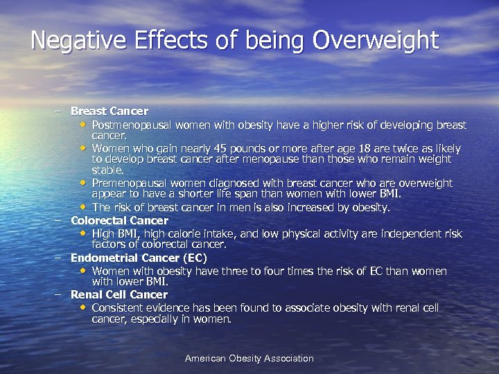 Negative Effects of being Overweight – Breast Cancer • Postmenopausal women with obesity have