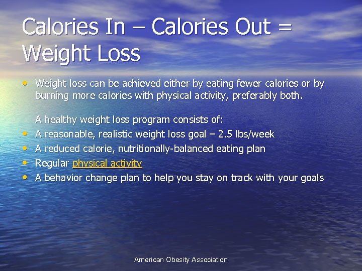 Calories In – Calories Out = Weight Loss • Weight loss can be achieved