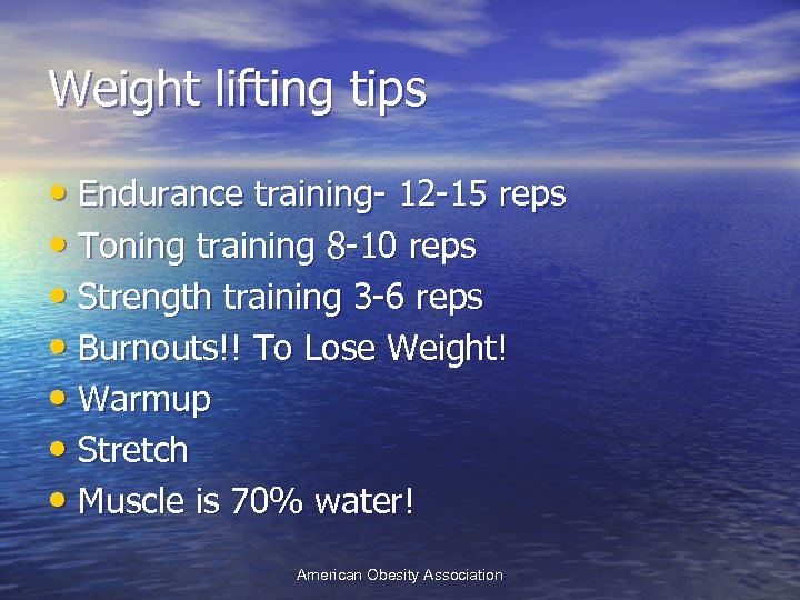 Weight lifting tips • Endurance training- 12 -15 reps • Toning training 8 -10