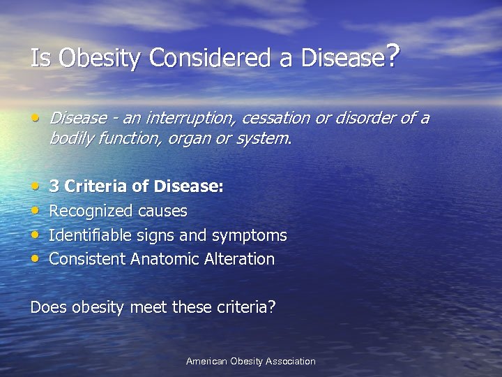 Is Obesity Considered a Disease? • Disease - an interruption, cessation or disorder of