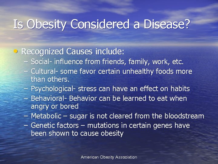 Is Obesity Considered a Disease? • Recognized Causes include: – Social- influence from friends,