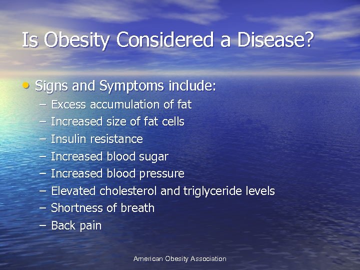 Is Obesity Considered a Disease? • Signs and Symptoms include: – – – –