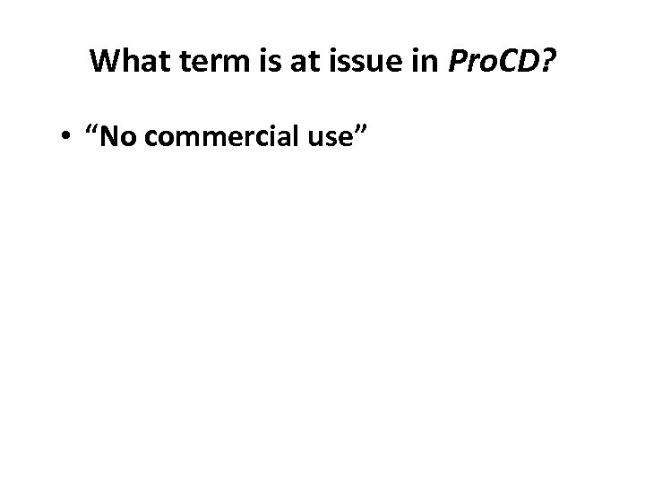 What term is at issue in Pro. CD? • “No commercial use” 