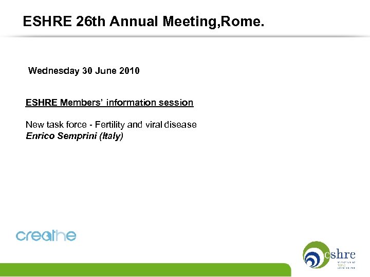 ESHRE 26 th Annual Meeting, Rome. Wednesday 30 June 2010 ESHRE Members’ information session