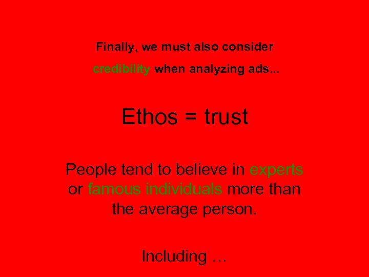 Finally, we must also consider credibility when analyzing ads. . . Ethos = trust