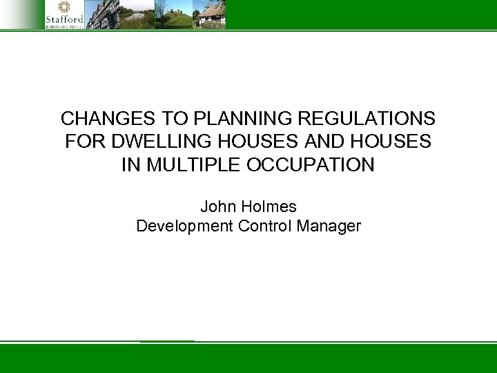 CHANGES TO PLANNING REGULATIONS FOR DWELLING HOUSES AND HOUSES IN MULTIPLE OCCUPATION John Holmes