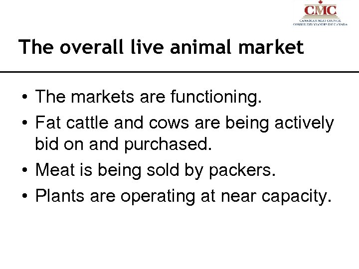 The overall live animal market • The markets are functioning. • Fat cattle and