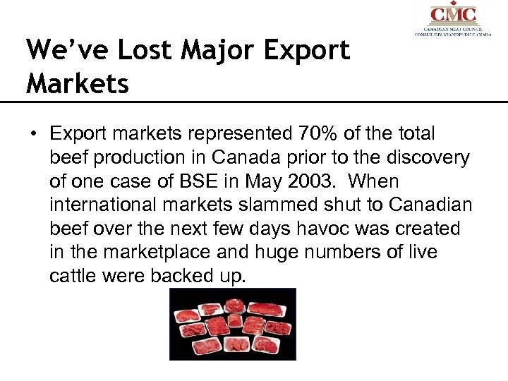 We’ve Lost Major Export Markets • Export markets represented 70% of the total beef