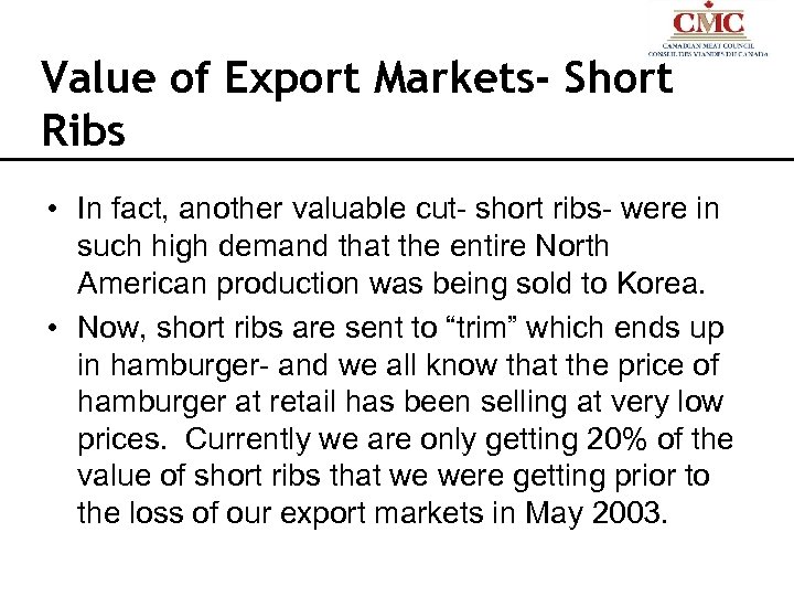 Value of Export Markets- Short Ribs • In fact, another valuable cut- short ribs-