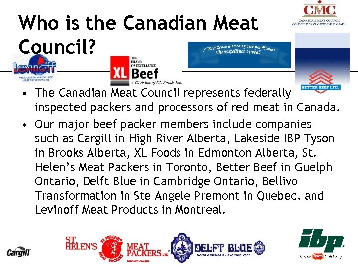 Who is the Canadian Meat Council? • The Canadian Meat Council represents federally inspected