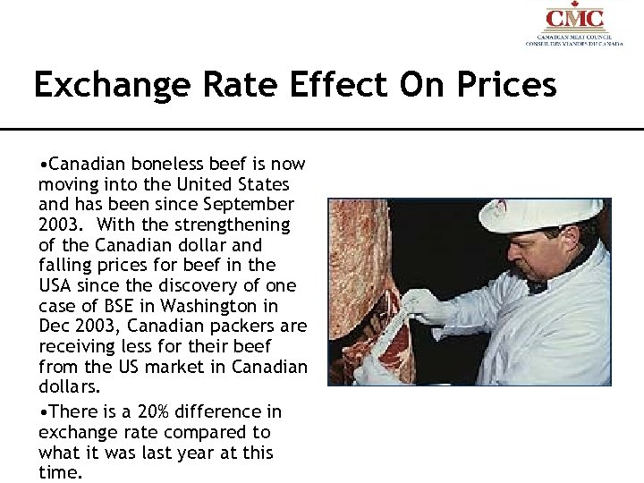 Exchange Rate Effect On Prices • Canadian boneless beef is now moving into the