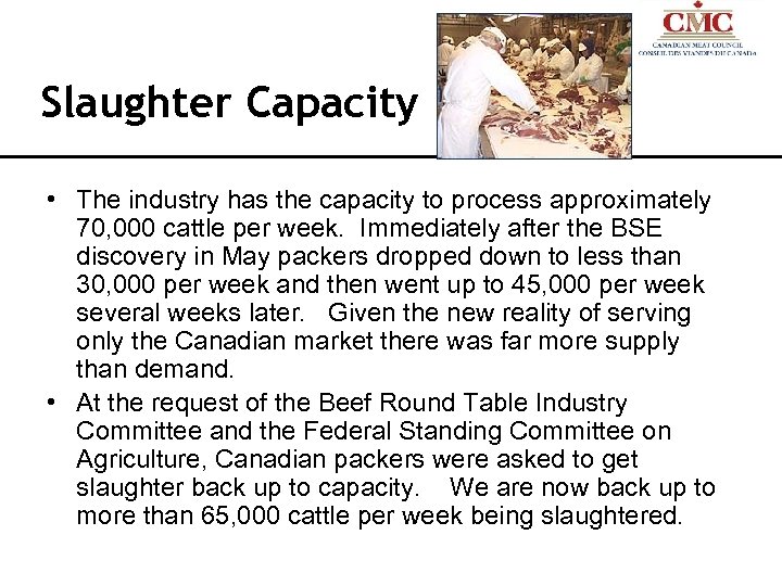 Slaughter Capacity • The industry has the capacity to process approximately 70, 000 cattle