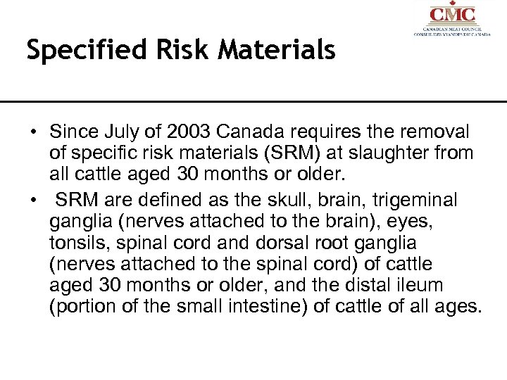 Specified Risk Materials • Since July of 2003 Canada requires the removal of specific