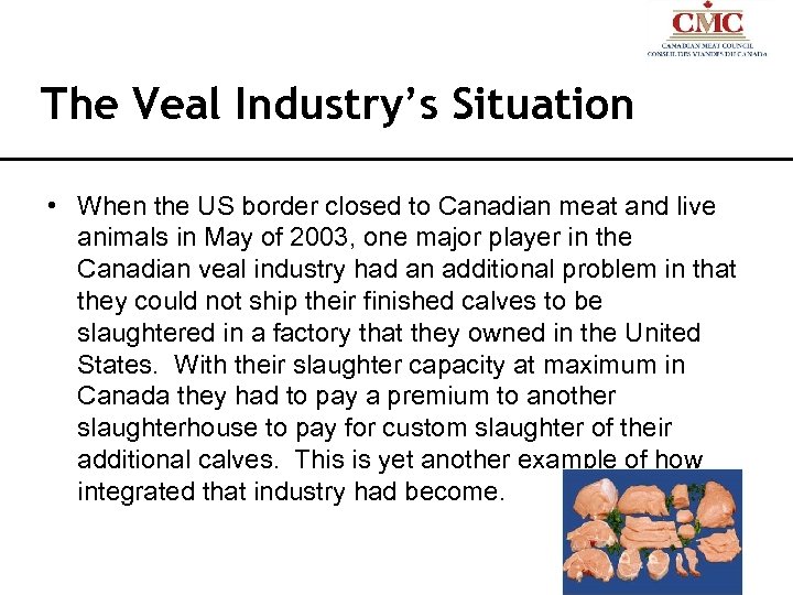 The Veal Industry’s Situation • When the US border closed to Canadian meat and