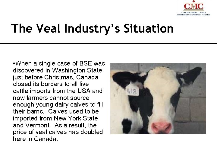 The Veal Industry’s Situation • When a single case of BSE was discovered in