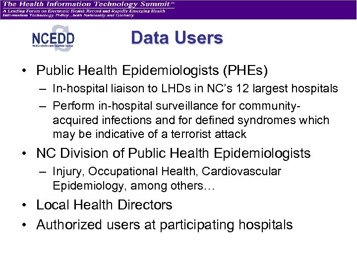 Data Users • Public Health Epidemiologists (PHEs) – In-hospital liaison to LHDs in NC’s
