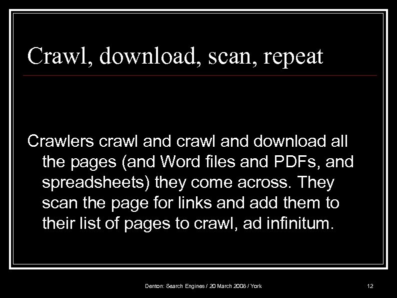 Crawl, download, scan, repeat Crawlers crawl and download all the pages (and Word files