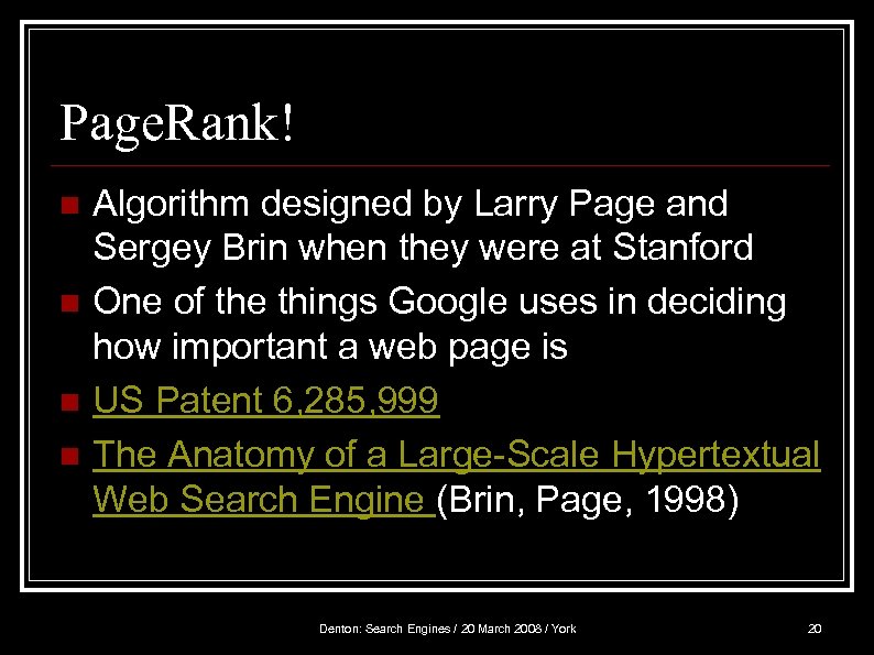 Page. Rank! n n Algorithm designed by Larry Page and Sergey Brin when they