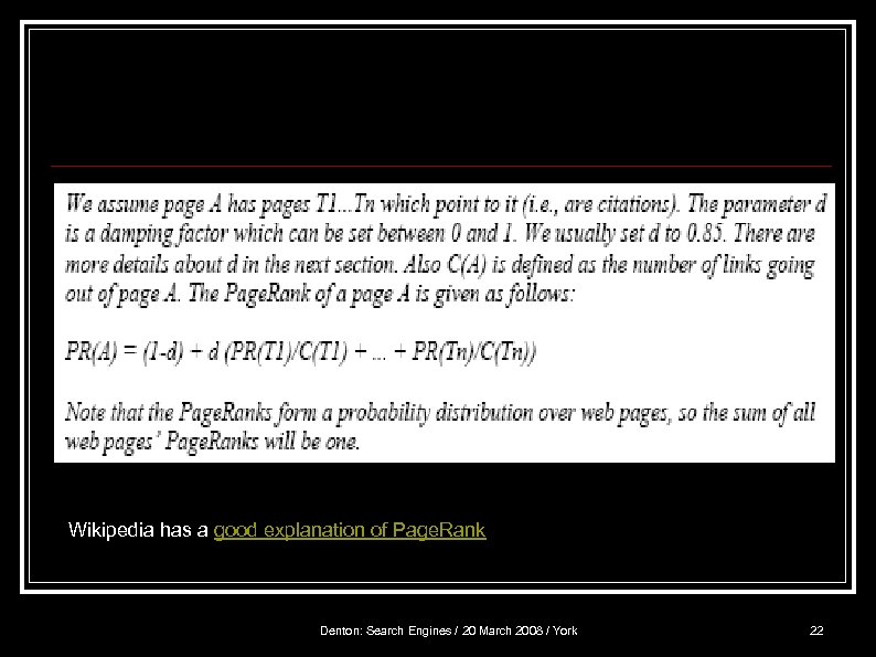 http: //en. wikipedia. org/wiki/Page. Rank Wikipedia has a good explanation of Page. Rank Denton: