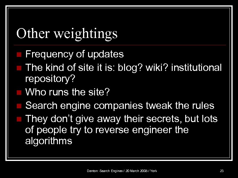 Other weightings n n n Frequency of updates The kind of site it is: