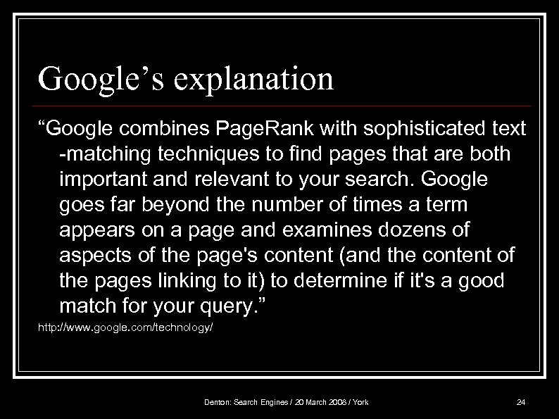 Google’s explanation “Google combines Page. Rank with sophisticated text -matching techniques to find pages