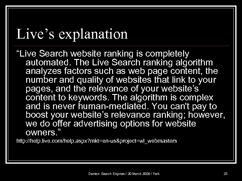 Live’s explanation “Live Search website ranking is completely automated. The Live Search ranking algorithm