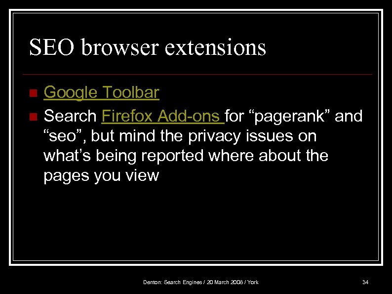 SEO browser extensions n n Google Toolbar Search Firefox Add-ons for “pagerank” and “seo”,