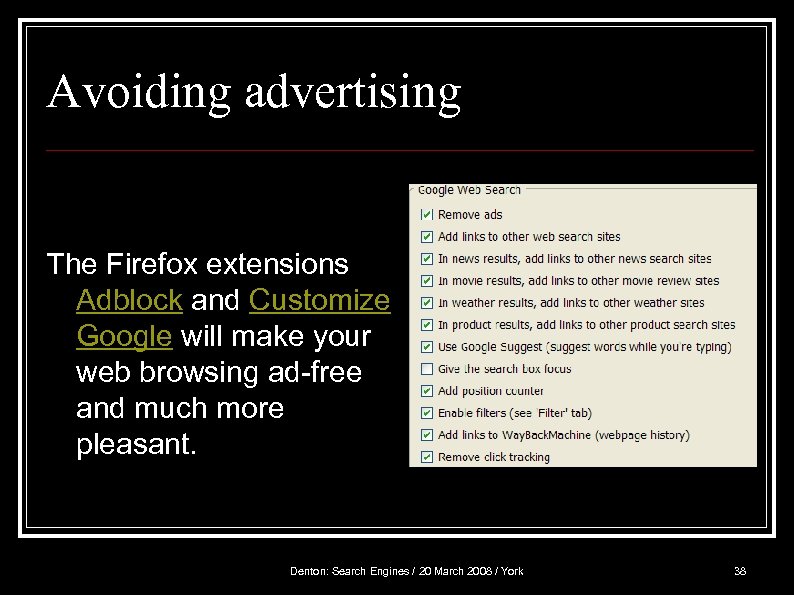 Avoiding advertising The Firefox extensions Adblock and Customize Google will make your web browsing