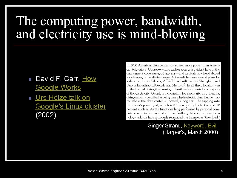 The computing power, bandwidth, and electricity use is mind-blowing n n David F. Carr,