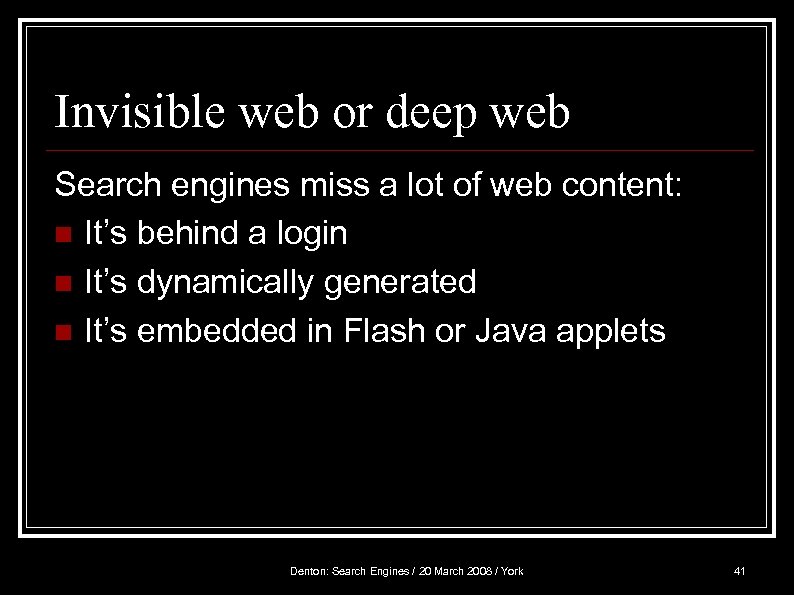 Invisible web or deep web Search engines miss a lot of web content: n