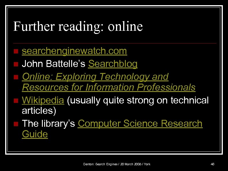 Further reading: online n n n searchenginewatch. com John Battelle’s Searchblog Online: Exploring Technology