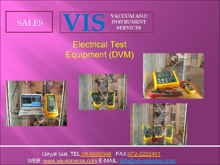 SALES VIS VACUUM AND INSTRUMENT SERVICES Electrical Test Equipment (DVM) Qiryat Gat, TEL: 08