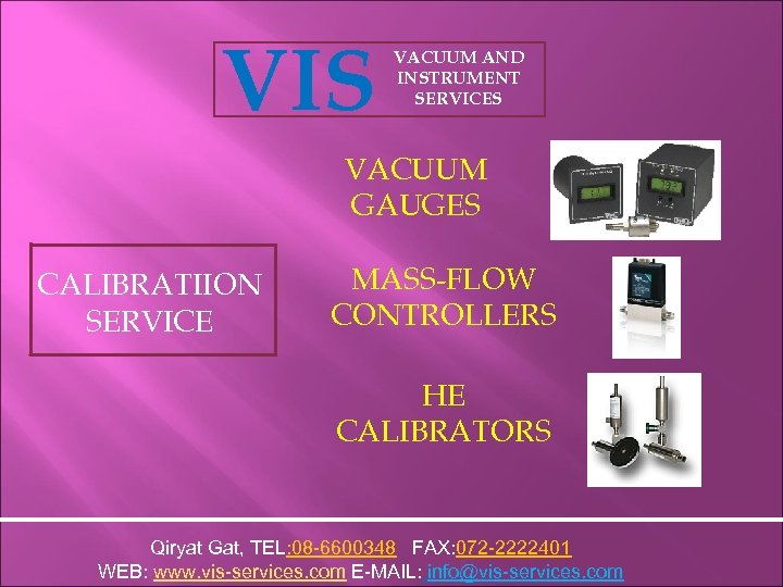 VIS VACUUM AND INSTRUMENT SERVICES VACUUM GAUGES CALIBRATIION SERVICE MASS-FLOW CONTROLLERS HE CALIBRATORS Qiryat