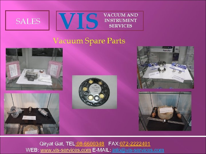 SALES VIS VACUUM AND INSTRUMENT SERVICES Vacuum Spare Parts Qiryat Gat, TEL: 08 -6600348