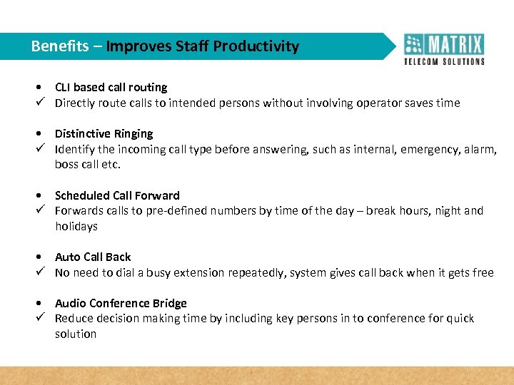 Benefits – Improves Staff Productivity • CLI based call routing ü Directly route calls