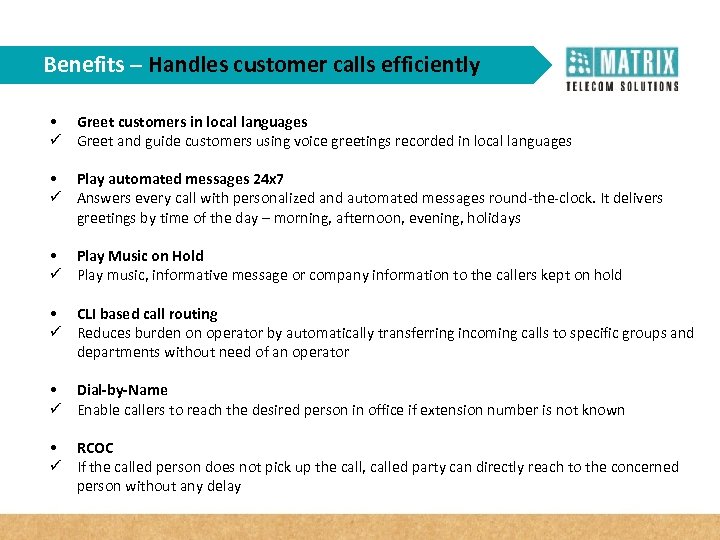 Benefits – Handles customer calls efficiently • Greet customers in local languages ü Greet