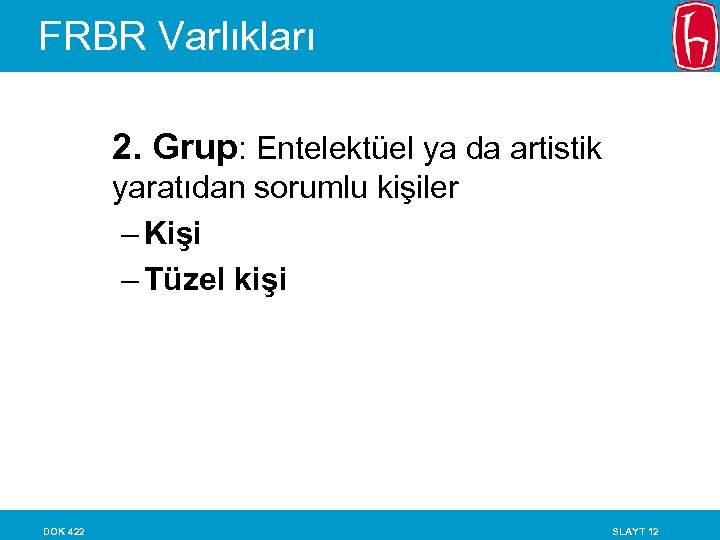 FRBR Varlıkları 2. Grup: Entelektüel ya da artistik yaratıdan sorumlu kişiler – Kişi –