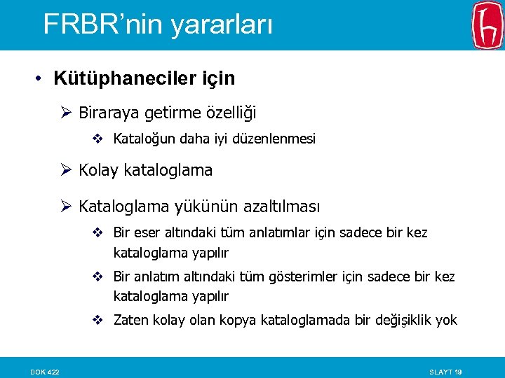 FRBR’nin yararları • Kütüphaneciler için Ø Biraraya getirme özelliği v Kataloğun daha iyi düzenlenmesi