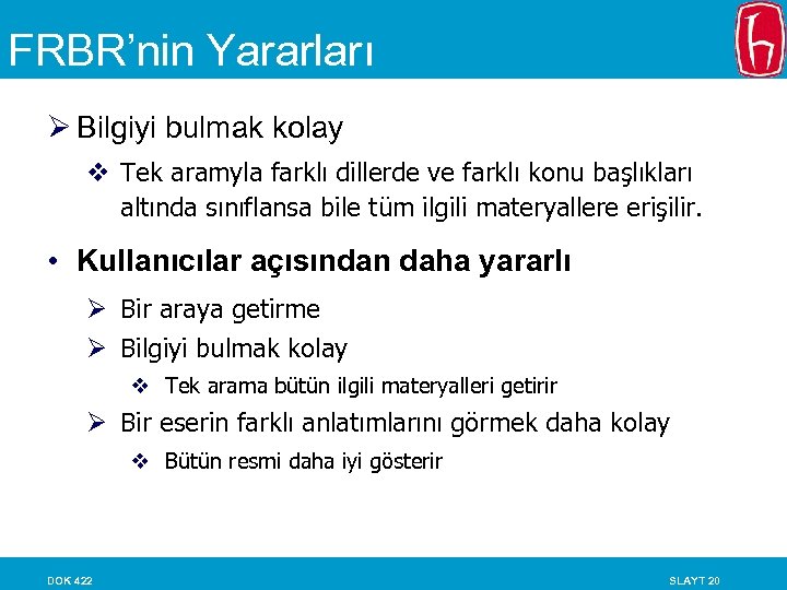 FRBR’nin Yararları Ø Bilgiyi bulmak kolay v Tek aramyla farklı dillerde ve farklı konu