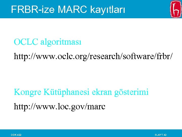 FRBR-ize MARC kayıtları OCLC algoritması http: //www. oclc. org/research/software/frbr/ Kongre Kütüphanesi ekran gösterimi http: