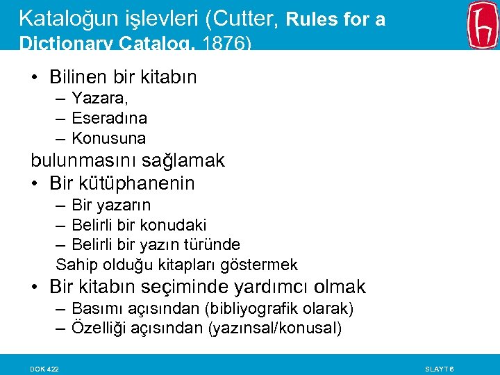 Kataloğun işlevleri (Cutter, Rules for a Dictionary Catalog, 1876) • Bilinen bir kitabın –