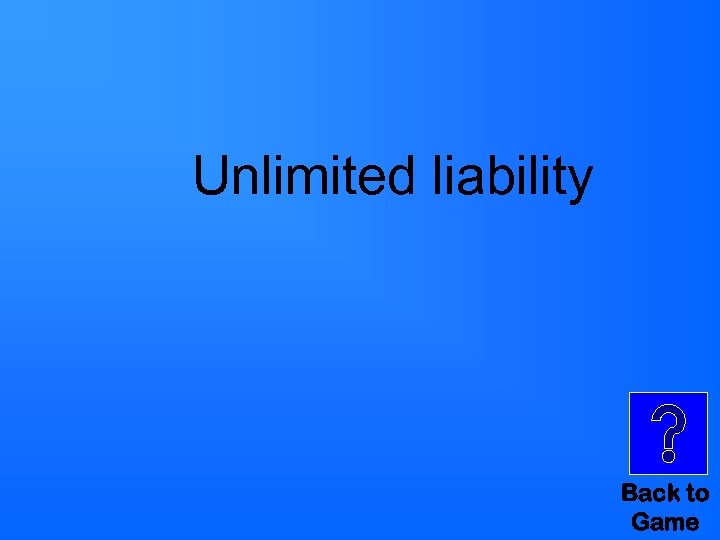 Unlimited liability Back to Game 