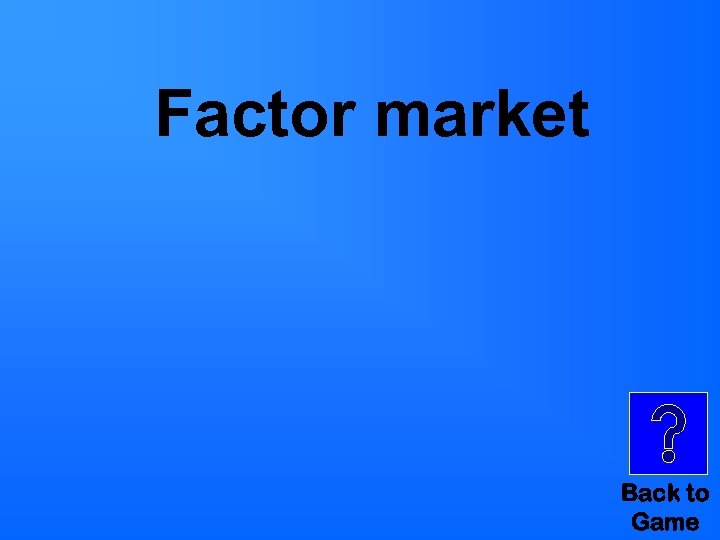 Factor market Back to Game 